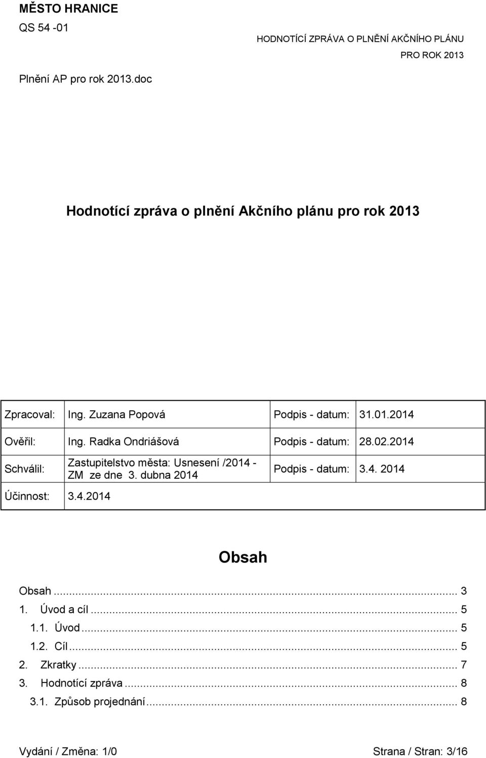 2014 Schválil: Zastupitelstvo města: Usnesení /2014 - ZM ze dne 3. dubna 2014 Podpis - datum: 3.4. 2014 Účinnost: 3.4.2014 Obsah Obsah.