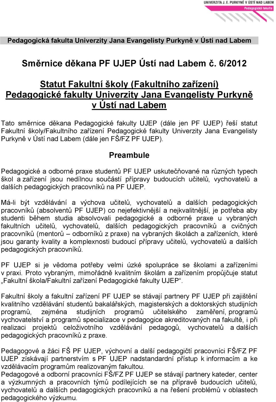 statut Fakultní školy/fakultního zařízení Pedagogické fakulty Univerzity Jana Evangelisty Purkyně v Ústí nad Labem (dále jen FŠ/FZ PF UJEP).