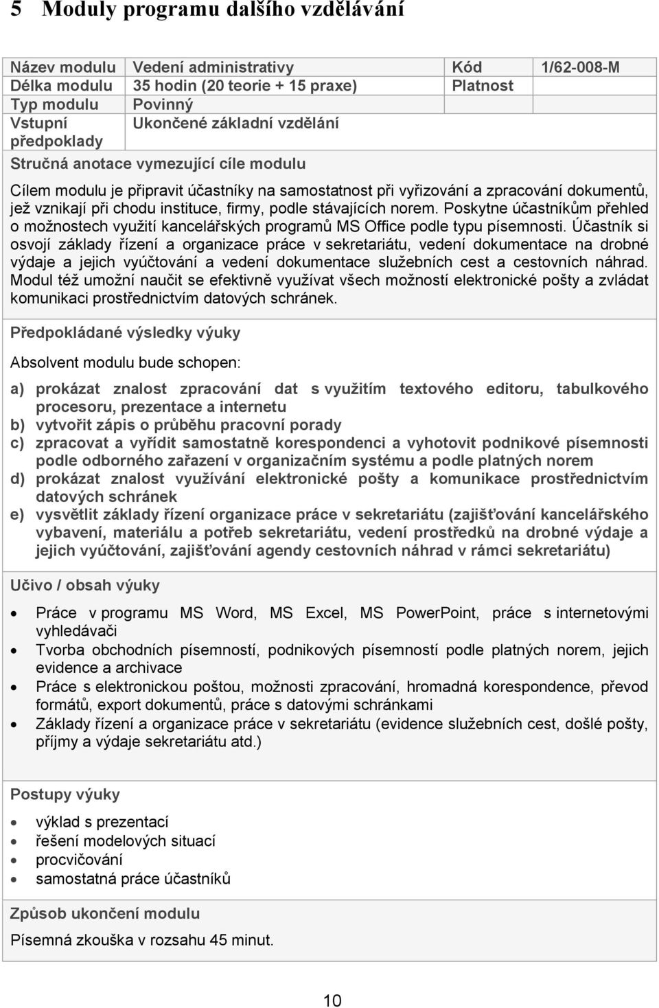 norem. Poskytne účastníkům přehled o možnostech využití kancelářských programů MS Office podle typu písemnosti.