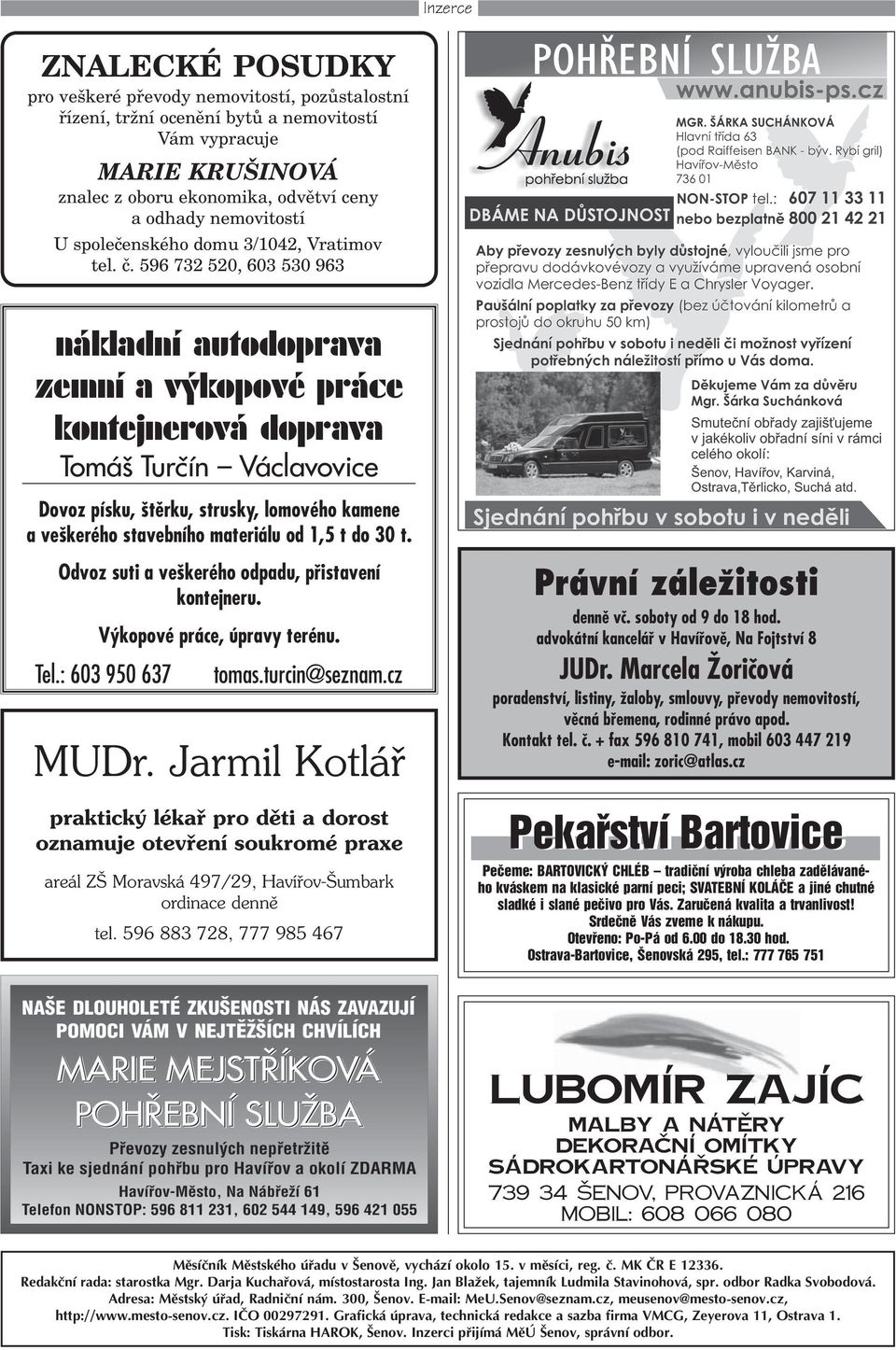 596 73 5, 63 53 963 nákladní autodoprava zemní a výkopové práce kontejnerová doprava Tomáš Turèín Václavovice Dovoz písku, štìrku, strusky, lomového kamene a veškerého stavebního materiálu od,5 t do