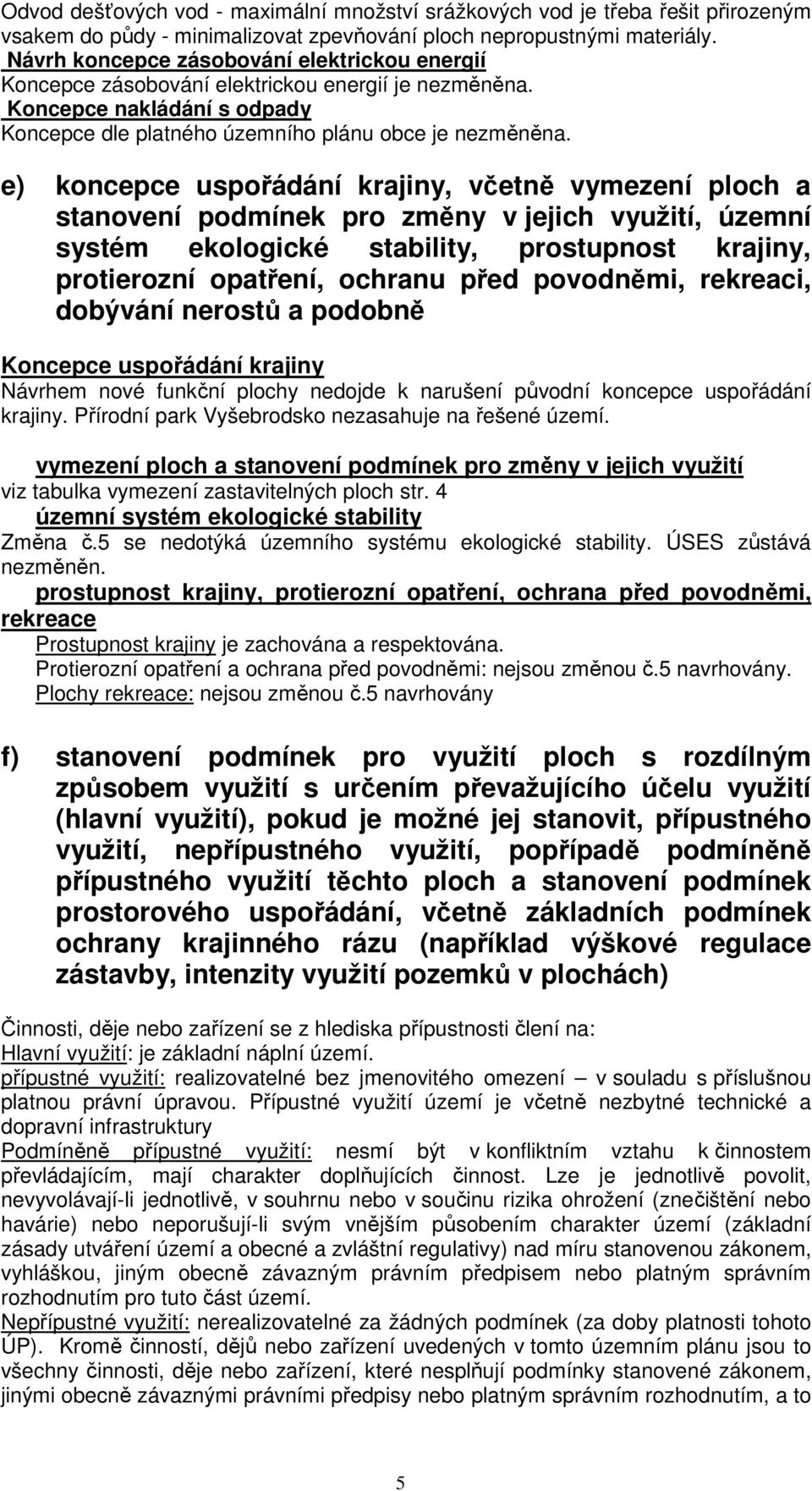 e) koncepce uspořádání krajiny, včetně vymezení ploch a stanovení podmínek pro změny v jejich využití, územní systém ekologické stability, prostupnost krajiny, protierozní opatření, ochranu před