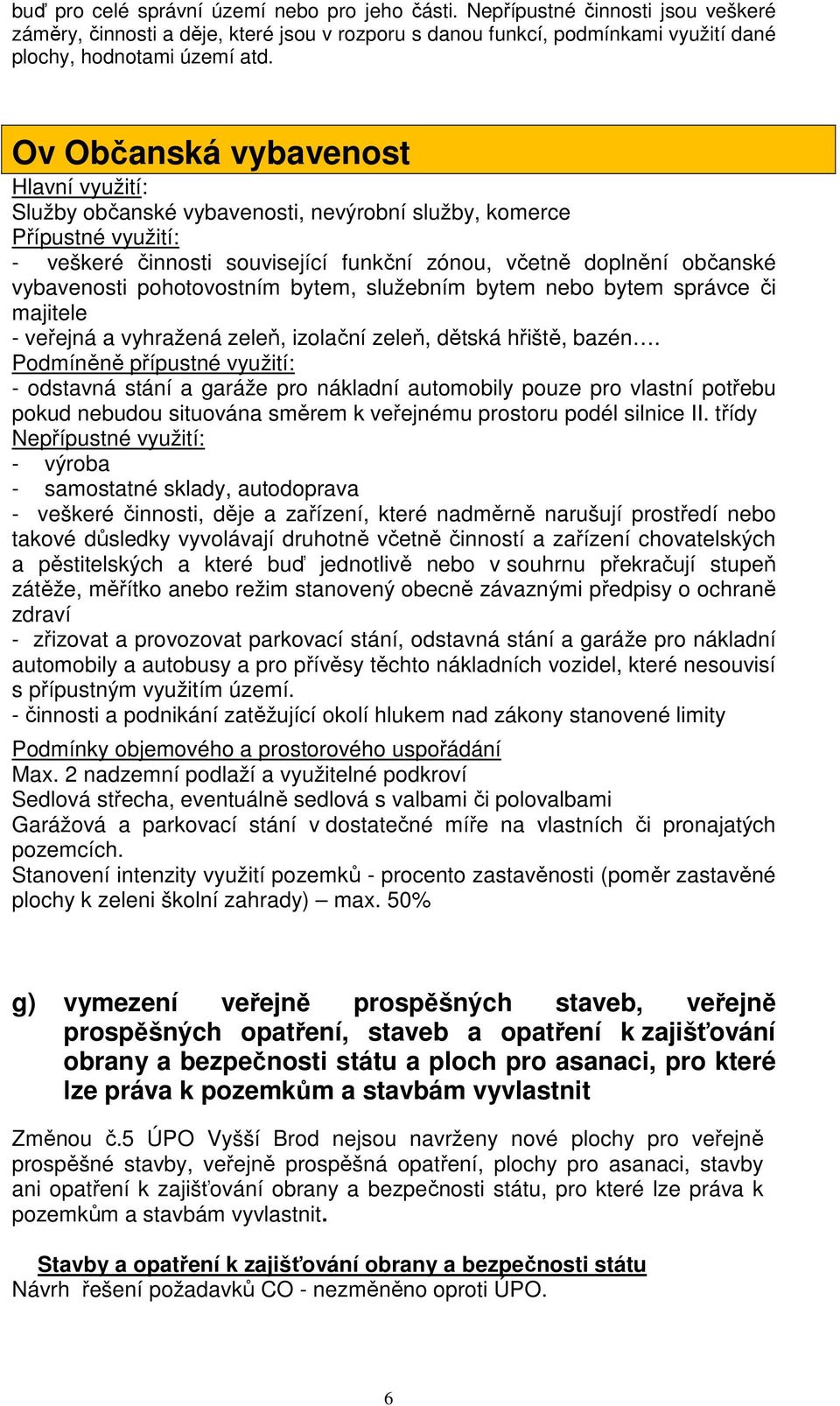 pohotovostním bytem, služebním bytem nebo bytem správce či majitele - veřejná a vyhražená zeleň, izolační zeleň, dětská hřiště, bazén.