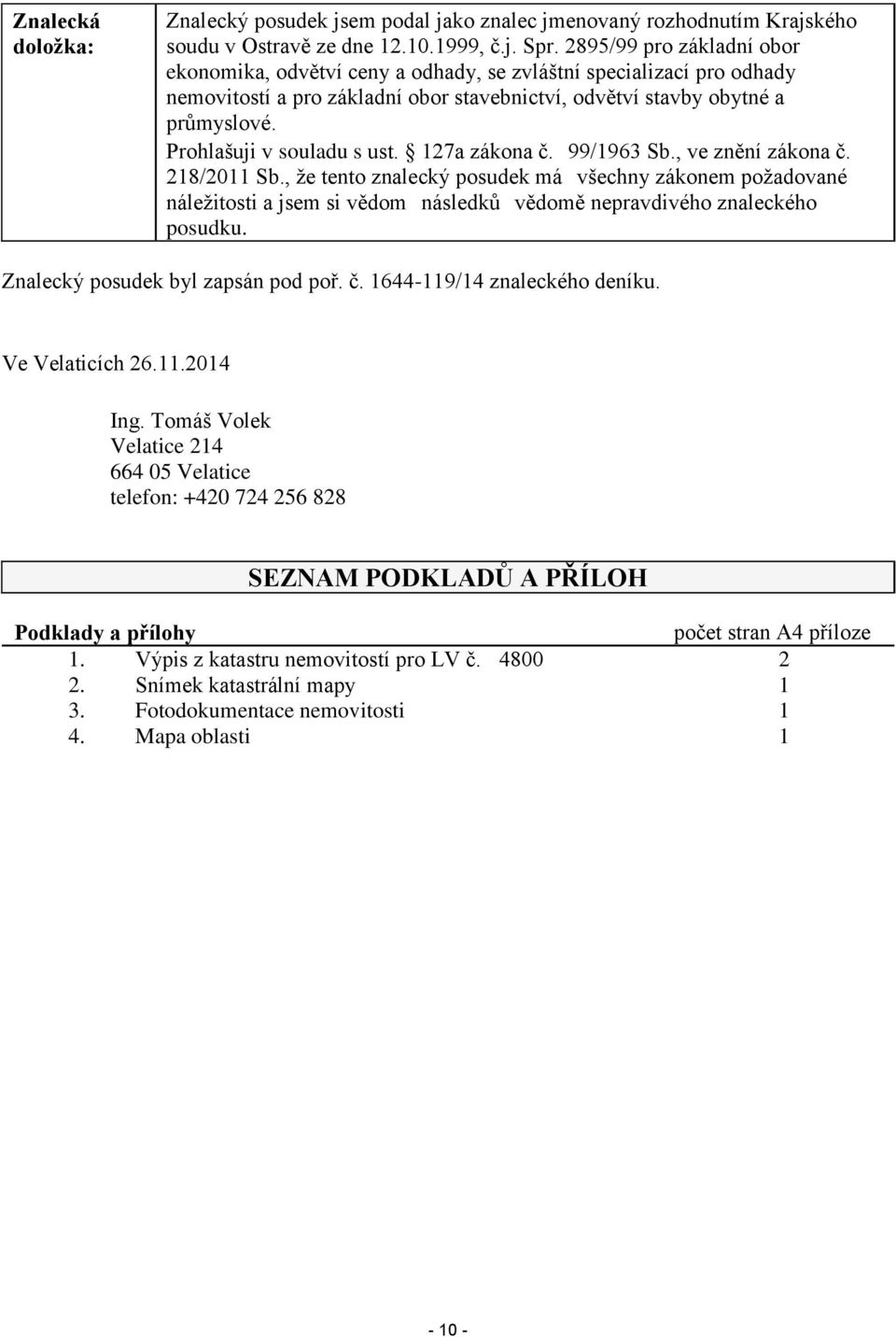 Prohlašuji v souladu s ust. 127a zákona č. 99/1963 Sb., ve znění zákona č. 218/2011 Sb.