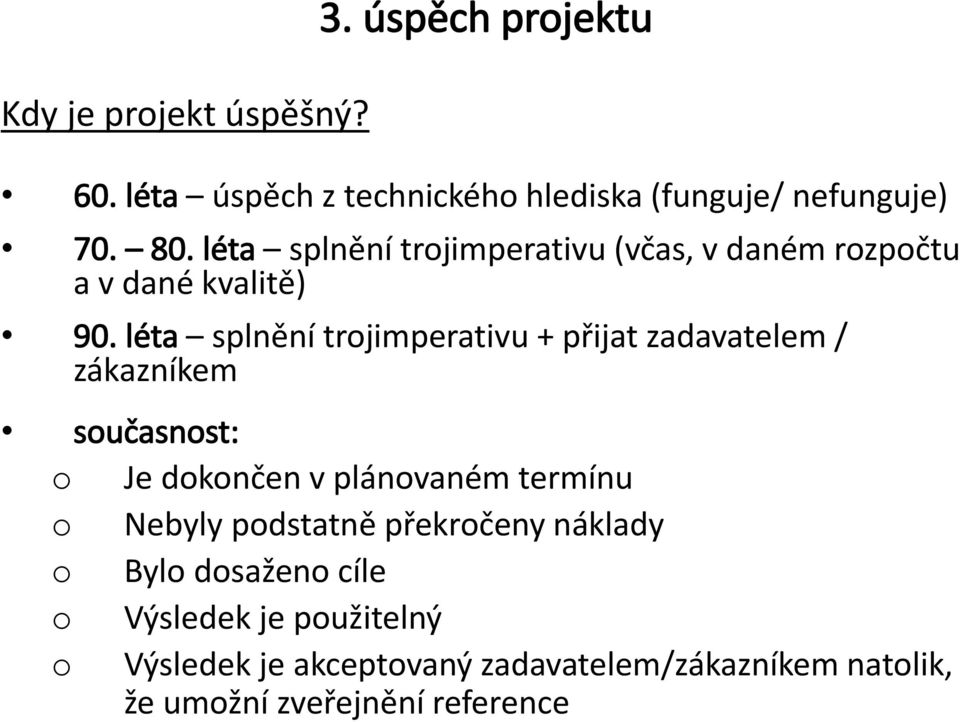 léta splnění trjimperativu + přijat zadavatelem / zákazníkem sučasnst: Je dknčen v plánvaném termínu Nebyly