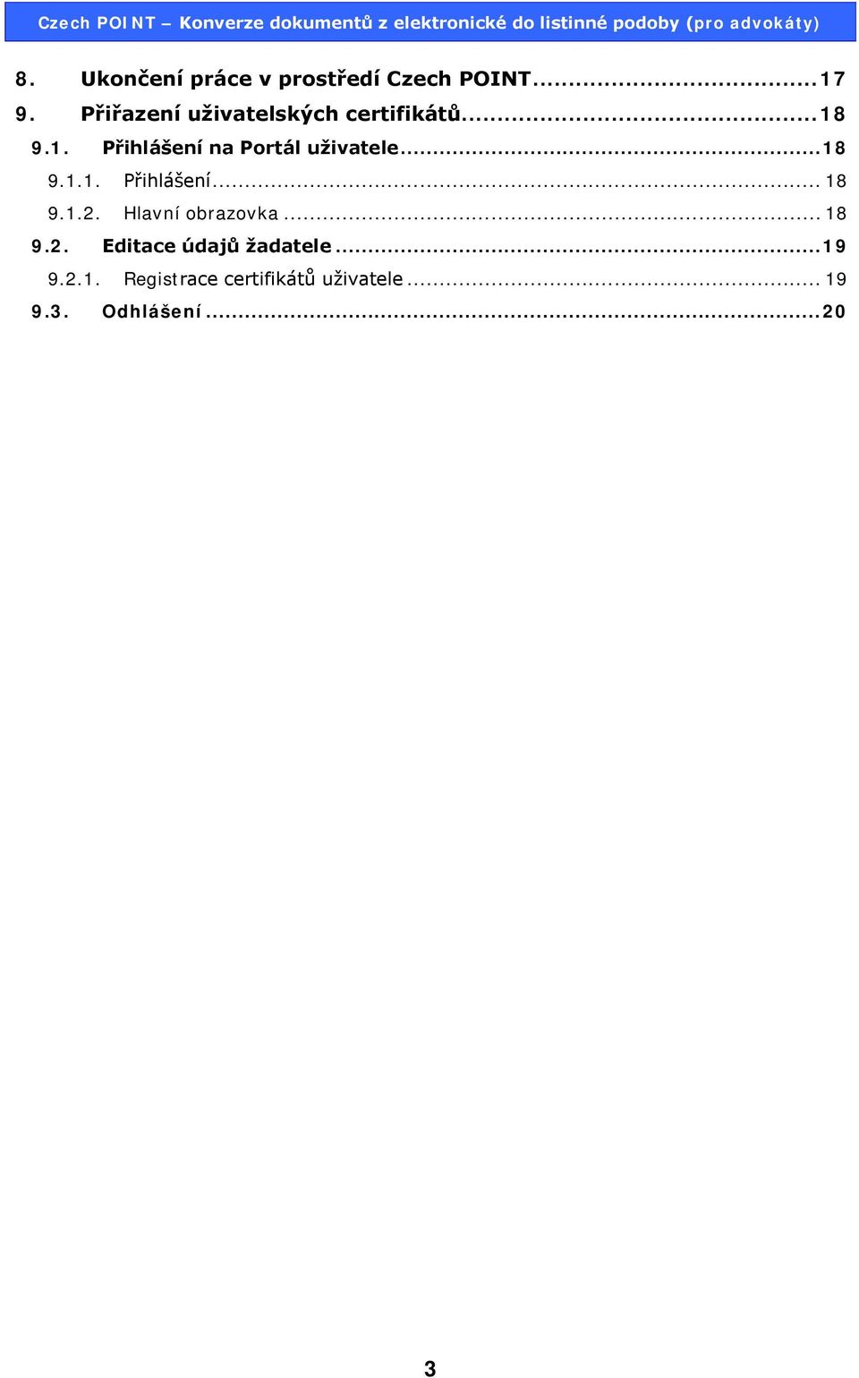 .. 18 9.1.1. Přihlášení... 18 9.1.2. Hlavní obrazovka... 18 9.2. Editace údajů žadatele.