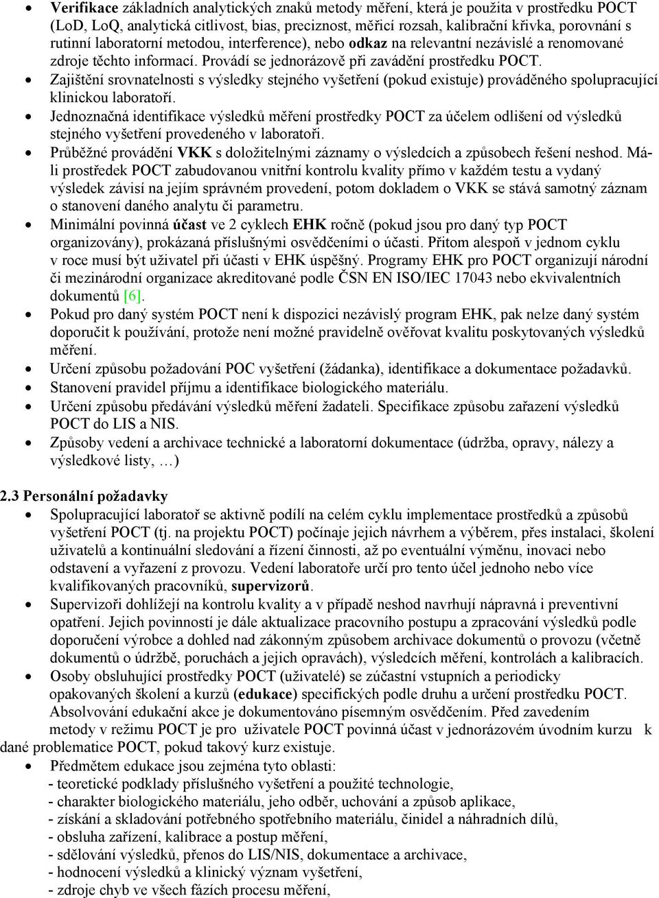 Zajištění srovnatelnosti s výsledky stejného vyšetření (pokud existuje) prováděného spolupracující klinickou laboratoří.