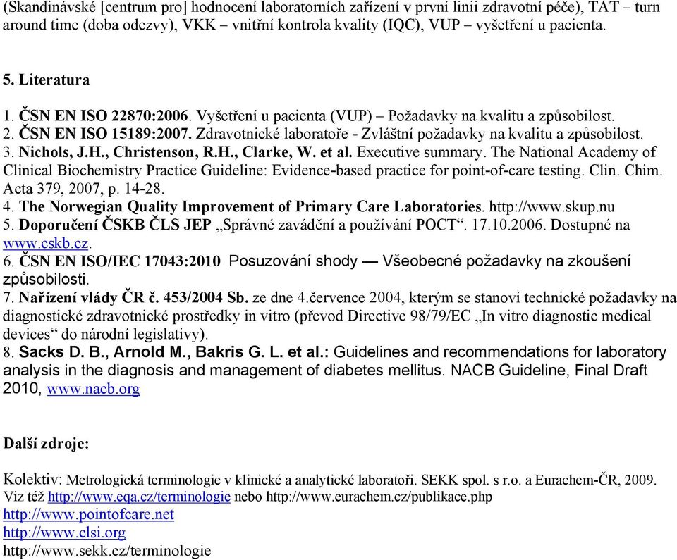 Nichols, J.H., Christenson, R.H., Clarke, W. et al. Executive summary. The National Academy of Clinical Biochemistry Practice Guideline: Evidence-based practice for point-of-care testing. Clin. Chim.