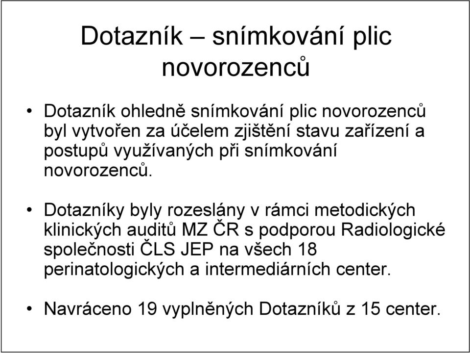 Dotazníky byly rozeslány v rámci metodických klinických auditů MZ ČR s podporou Radiologické