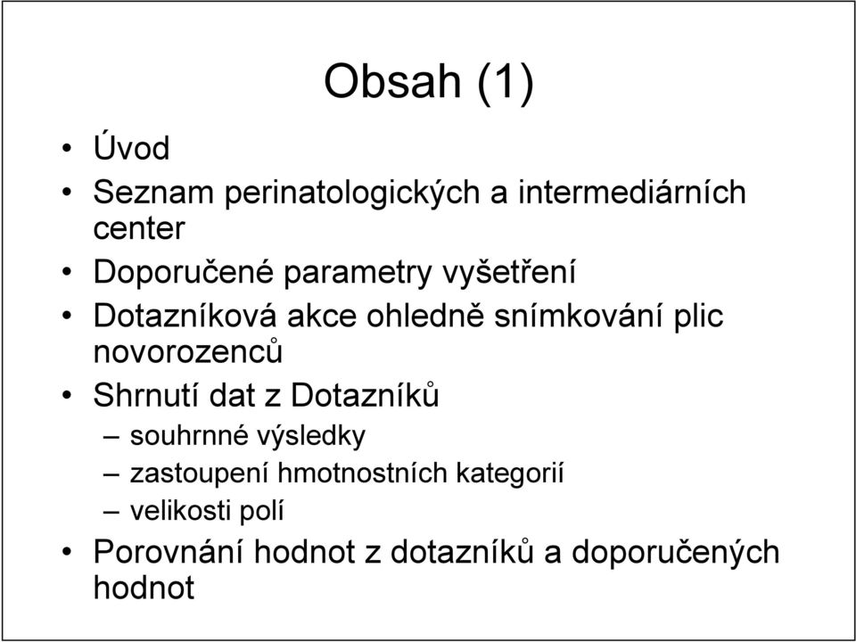 novorozenců Shrnutí dat z Dotazníků souhrnné výsledky zastoupení