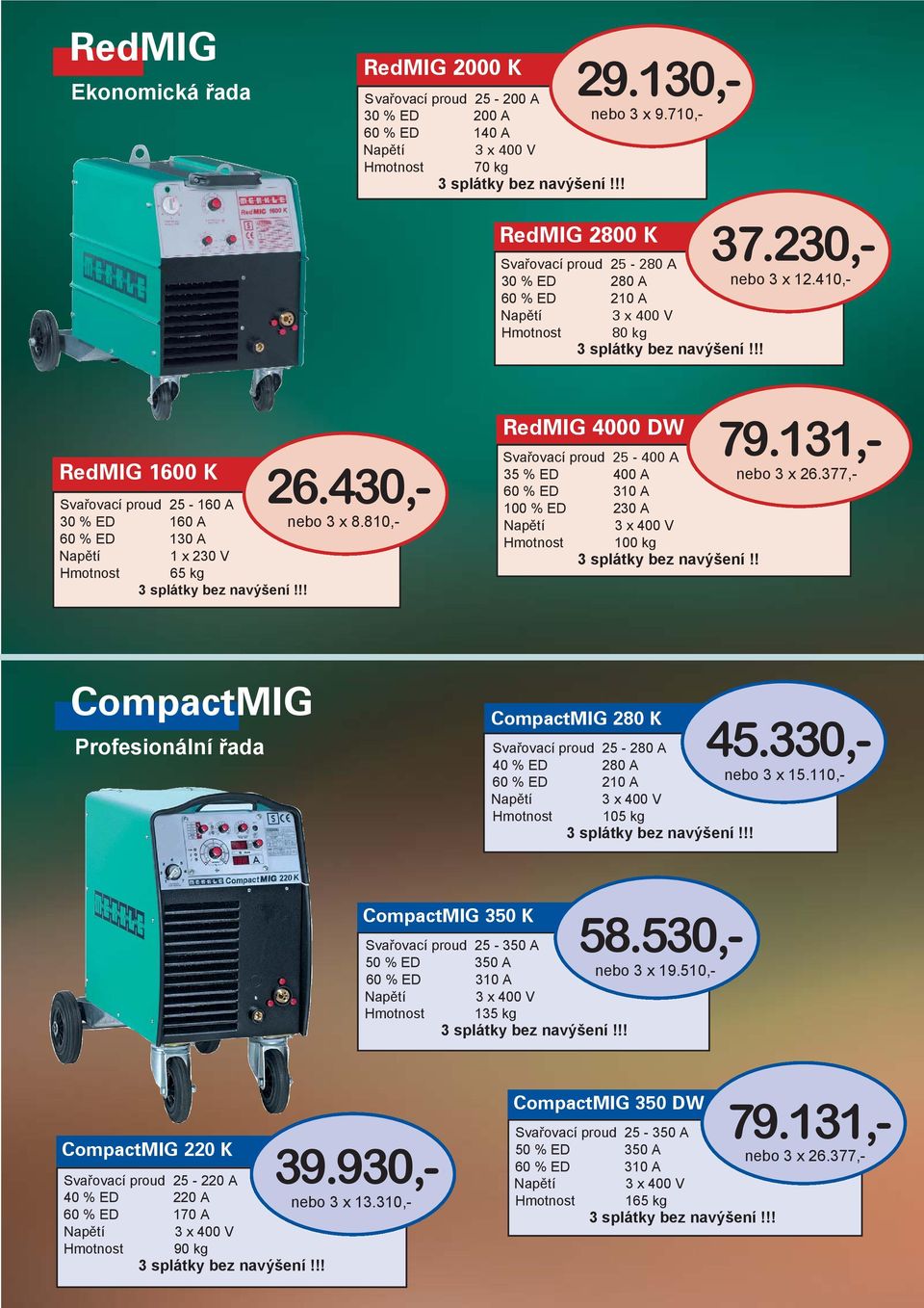 810,- RedMIG 4000 DW Svařovací proud 25-400 A 35 % ED 400 A 60 % ED 310 A 100 % ED 230 A 100 kg 3 splátky bez navýšení!! 79.131,- nebo 3 x 26.
