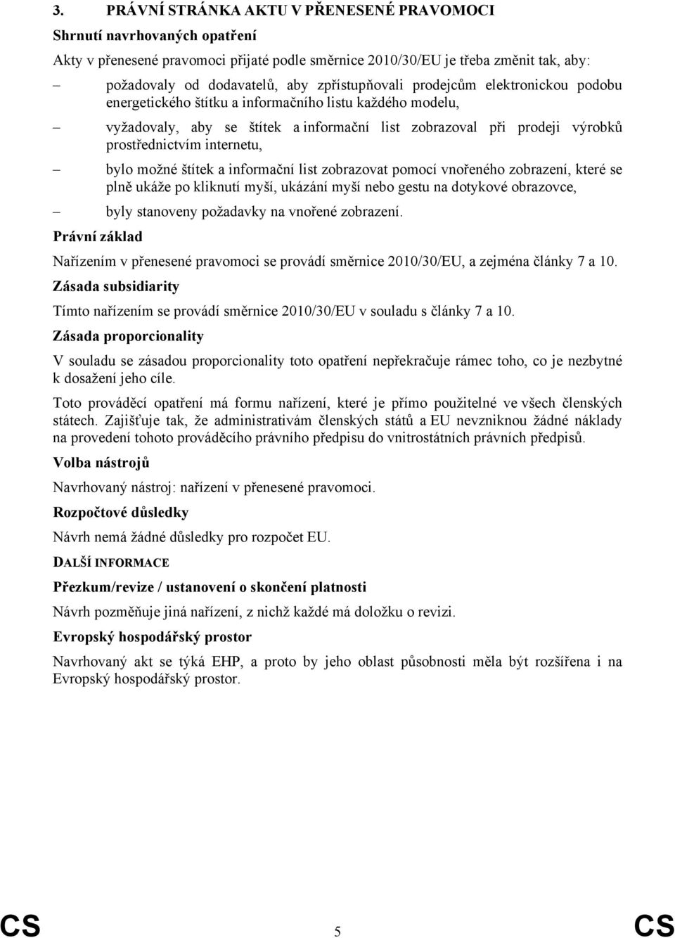 internetu, bylo možné štítek a informační list zobrazovat pomocí vnořeného zobrazení, které se plně ukáže po kliknutí myší, ukázání myší nebo gestu na dotykové obrazovce, byly stanoveny požadavky na