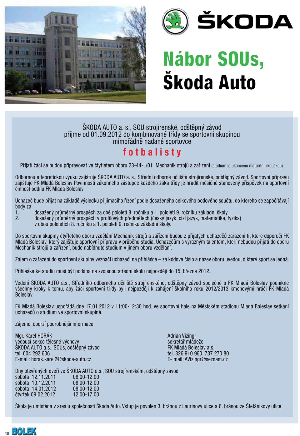 ukončeno maturitní zkouškou). Odbornou a teoretickou výuku zajišťuje ŠKODA AUTO a. s., Střední odborné učiliště strojírenské, odštěpný závod.