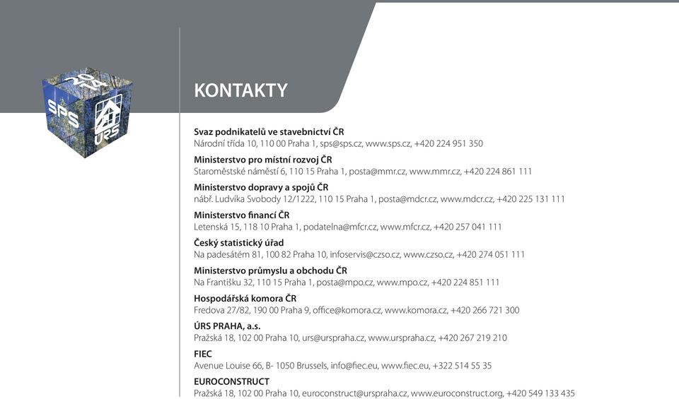 cz, www.mdcr.cz, +420 225 131 111 Ministerstvo financí ČR Letenská 15, 118 10 Praha 1, podatelna@mfcr.cz, www.mfcr.cz, +420 257 041 111 Český statistický úřad Na padesátém 81, 100 82 Praha 10, infoservis@czso.