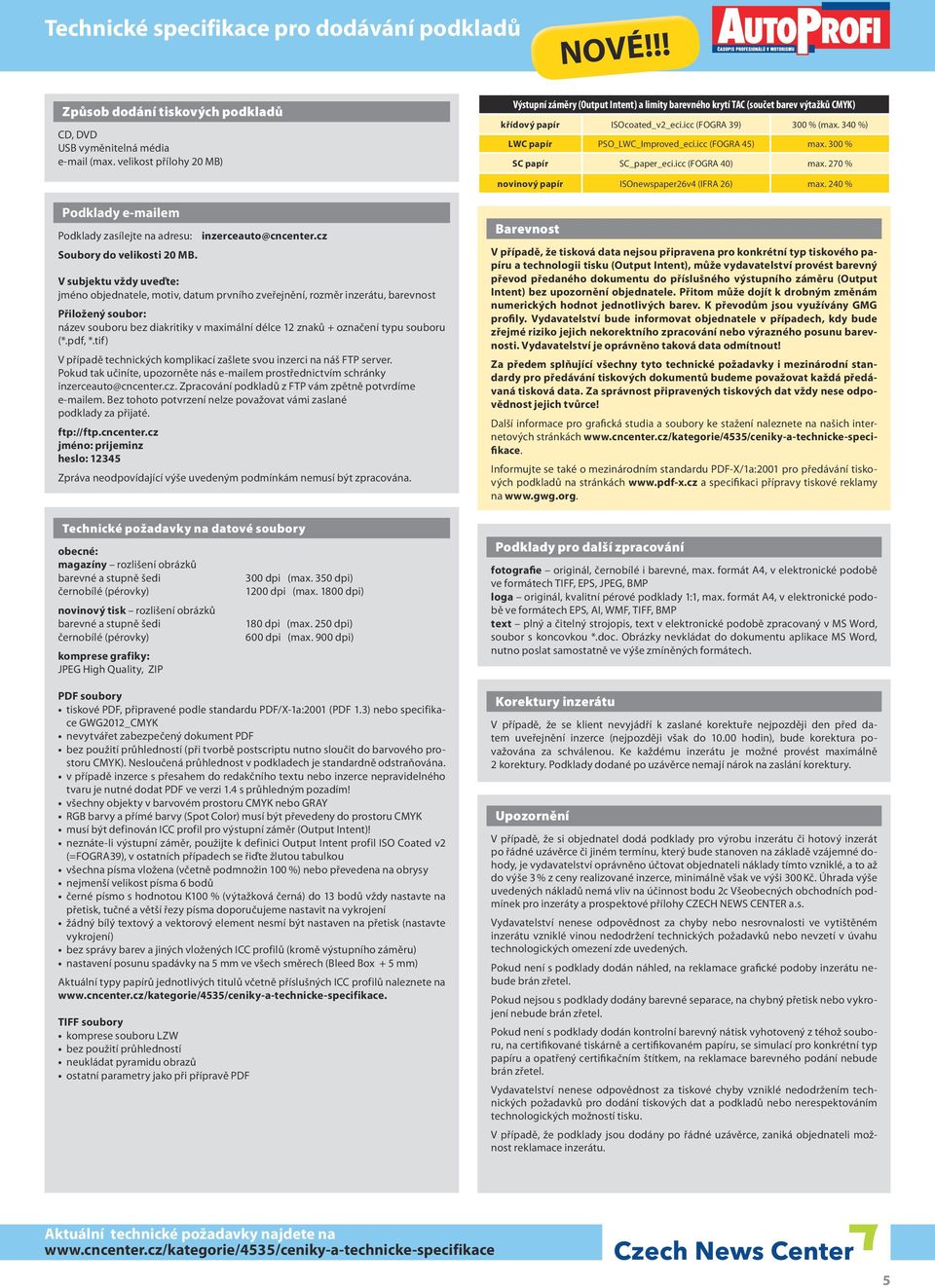 340 %) LWC papír PSO_LWC_Improved_eci.icc (FOGRA 45) max. 300 % SC papír SC_paper_eci.icc (FOGRA 40) max. 270 % novinový papír ISOnewspaper26v4 (IFRA 26) max.