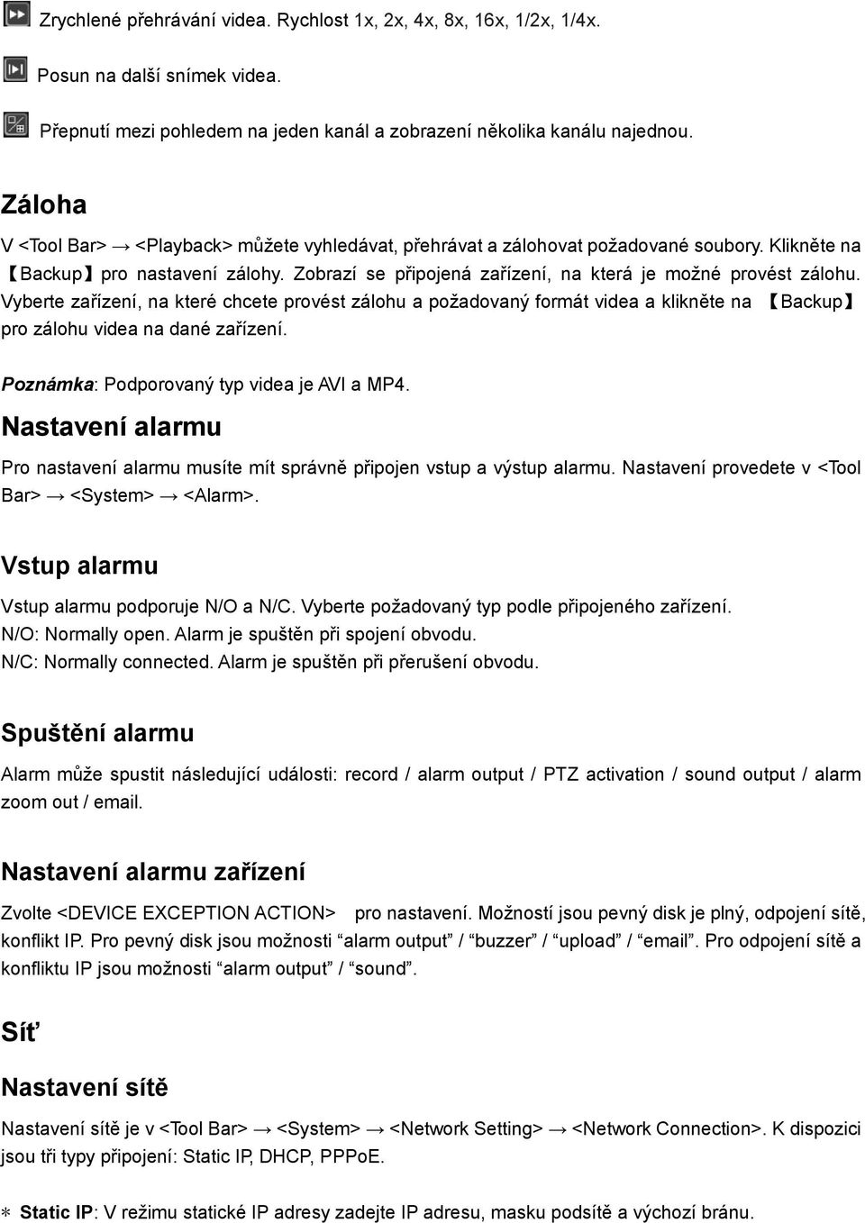 Vyberte zařízení, na které chcete provést zálohu a požadovaný formát videa a klikněte na Backup pro zálohu videa na dané zařízení. Poznámka: Podporovaný typ videa je AVI a MP4.