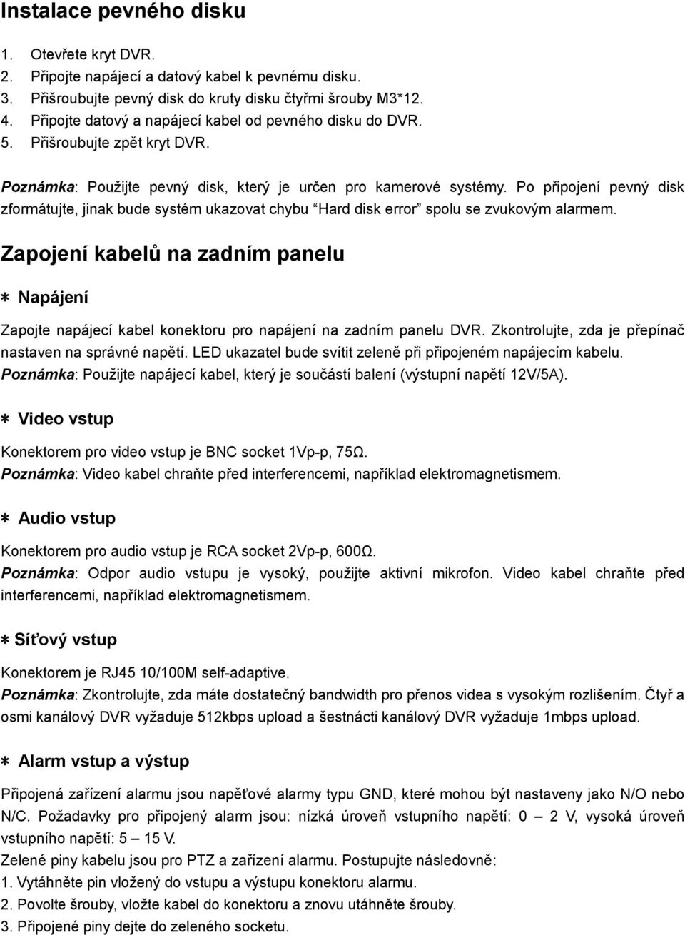 Po připojení pevný disk zformátujte, jinak bude systém ukazovat chybu Hard disk error spolu se zvukovým alarmem.