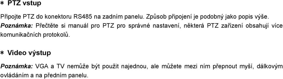 Poznámka: Přečtěte si manuál pro PTZ pro správné nastavení, některá PTZ zařízení obsahují