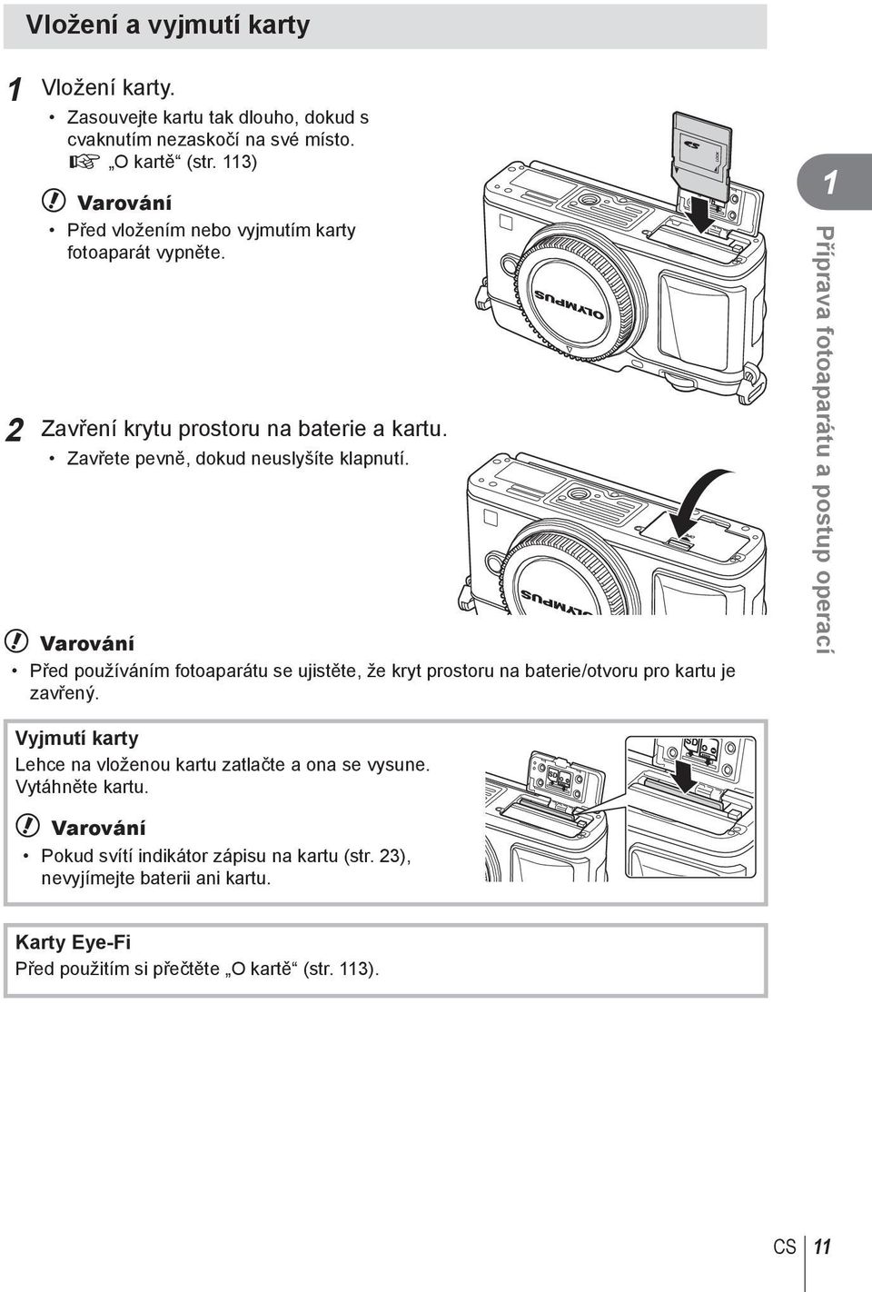 # Varování Před používáním fotoaparátu se ujistěte, že kryt prostoru na baterie/otvoru pro kartu je zavřený.