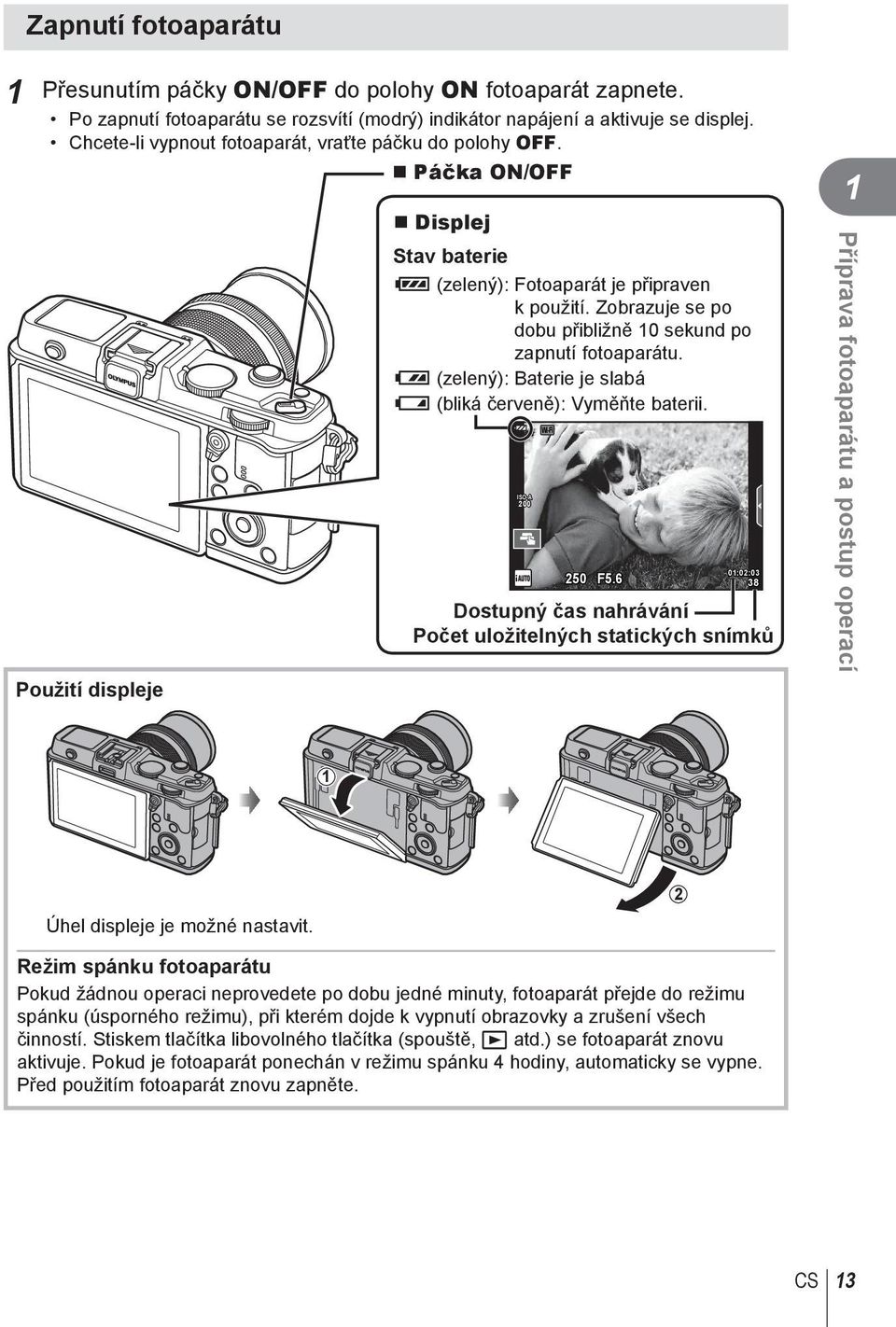 Zobrazuje se po dobu přibližně 0 sekund po zapnutí fotoaparátu. 8 (zelený): Baterie je slabá 9 (bliká červeně): Vyměňte baterii. ISO-A 00 Wi-Fi 50 F5.