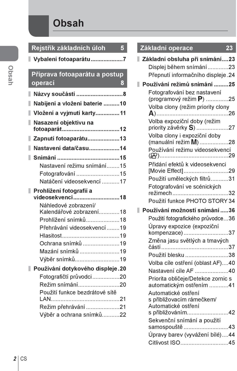 ..7 Prohlížení fotografií a videosekvencí...8 Náhledové zobrazení/ Kalendářové zobrazení...8 Prohlížení snímků...8 Přehrávání videosekvencí...9 Hlasitost...9 Ochrana snímků...9 Mazání snímků.