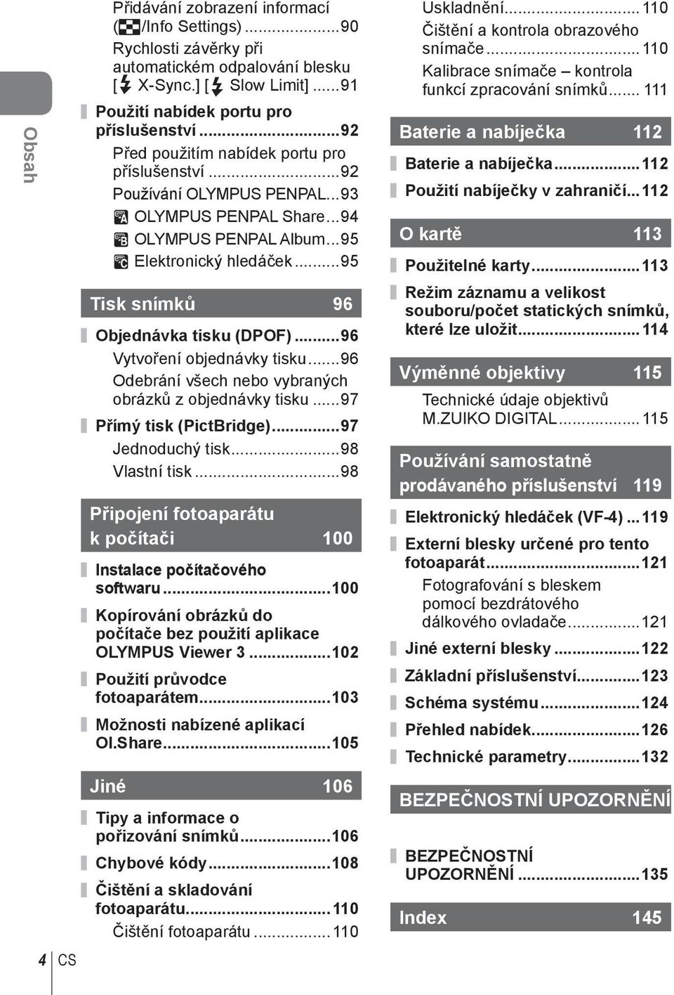 ..95 Tisk snímků 96 Objednávka tisku (DPOF)...96 Vytvoření objednávky tisku...96 Odebrání všech nebo vybraných obrázků z objednávky tisku...97 Přímý tisk (PictBridge)...97 Jednoduchý tisk.