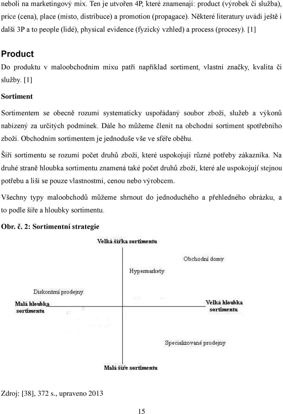 [1] Product Do produktu v maloobchodním mixu patří například sortiment, vlastní značky, kvalita či sluţby.