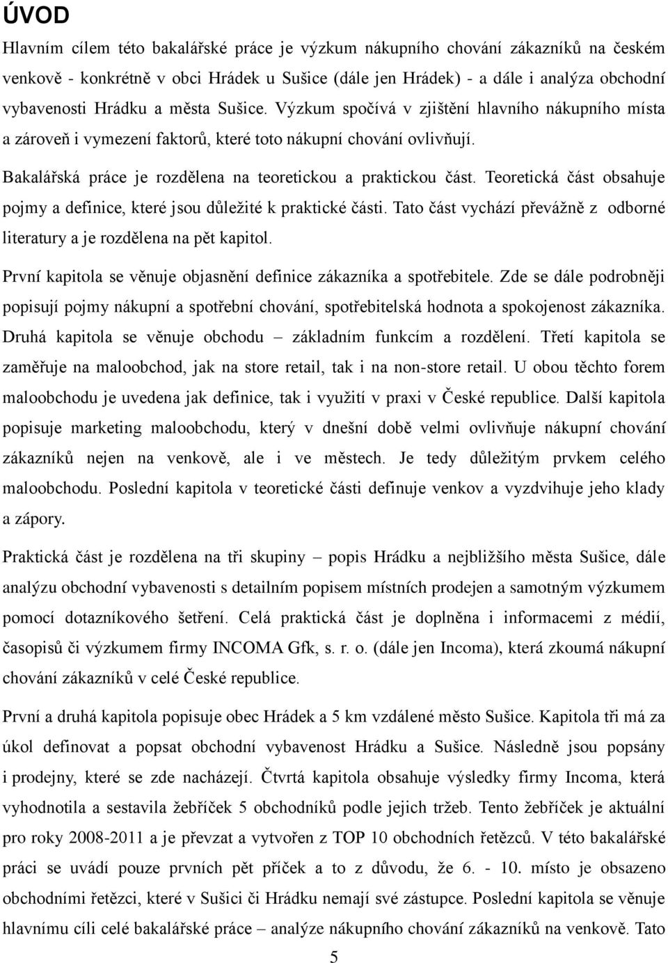 Teoretická část obsahuje pojmy a definice, které jsou důleţité k praktické části. Tato část vychází převáţně z odborné literatury a je rozdělena na pět kapitol.