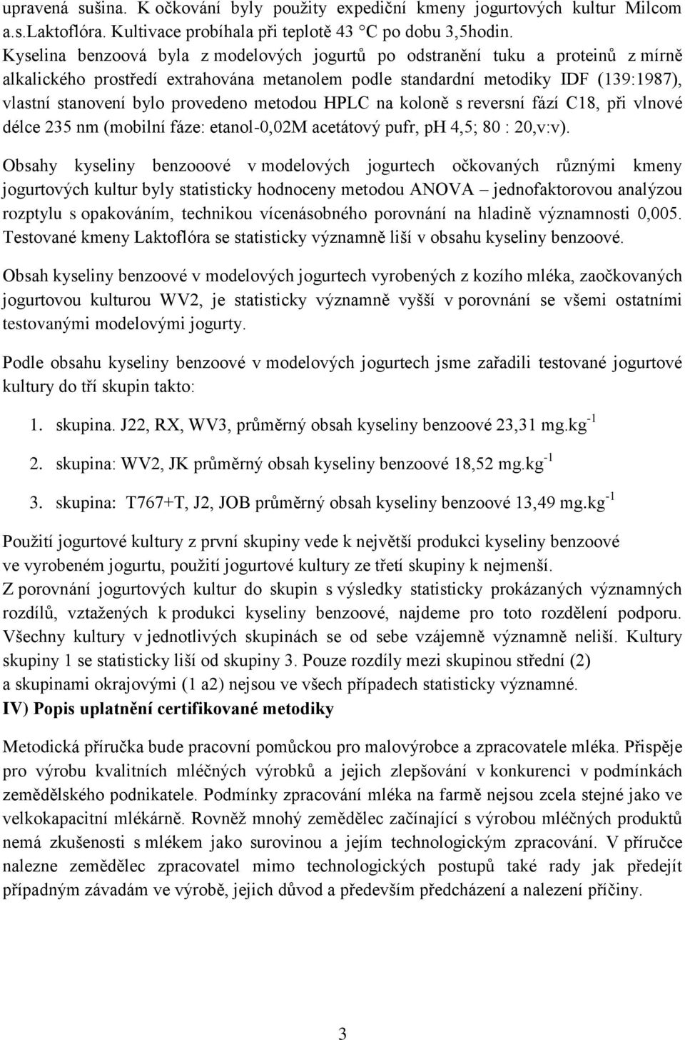 provedeno metodou HPLC na koloně s reversní fází C18, při vlnové délce 235 nm (mobilní fáze: etanol-0,02m acetátový pufr, ph 4,5; 80 : 20,v:v).