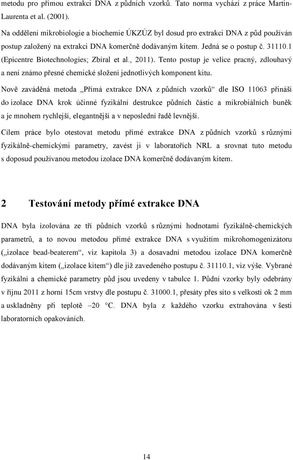 1 (Epicentre Biotechnologies; Zbíral et al., 2011). Tento postup je velice pracný, zdlouhavý a není známo přesné chemické složení jednotlivých komponent kitu.