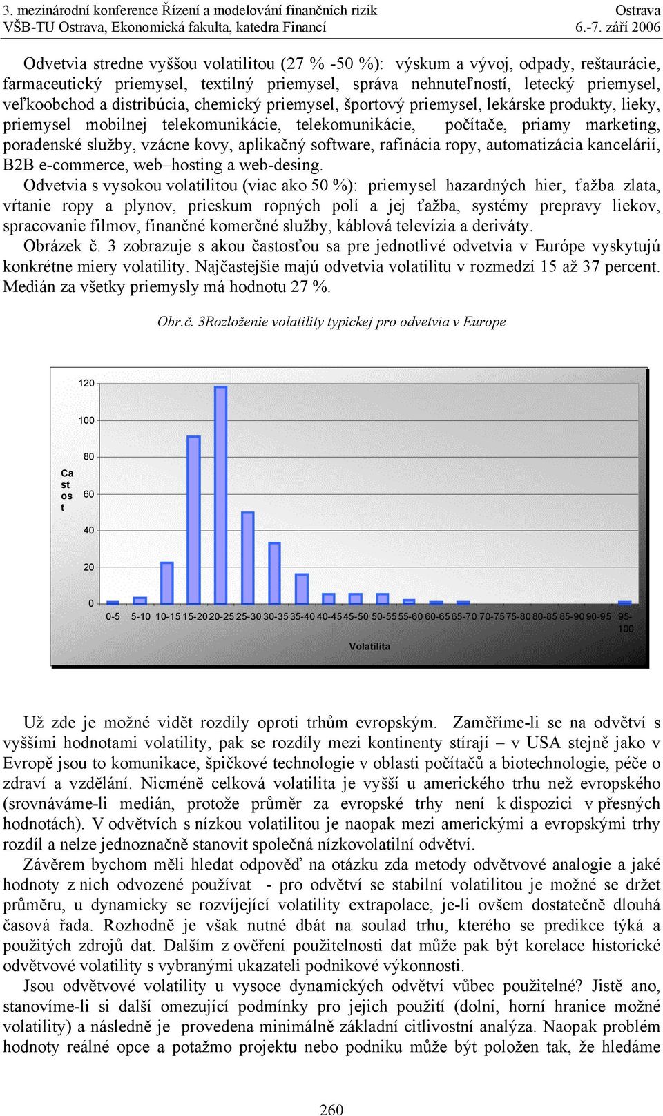 rafinácia ropy, automatizácia kancelárií, B2B e-commerce, web hosting a web-desing.