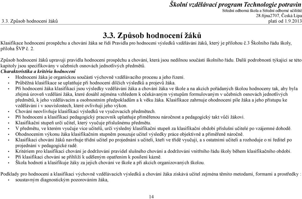 Další podrobnosti týkající se této kapitoly jsou specifikovány v učebních osnovách jednotlivých předmětů.