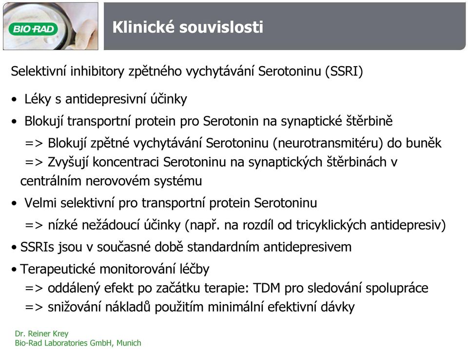 systému Velmi selektivní pro transportní protein Serotoninu => nízké nežádoucí účinky (např.