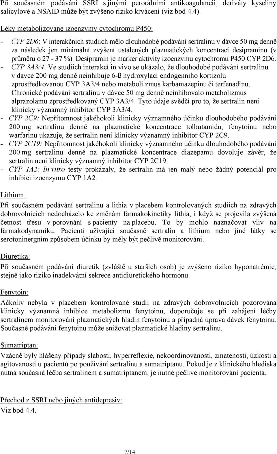 koncentrací desipraminu (v průměru o 27-37 %). Desipramin je marker aktivity izoenzymu cytochromu P450 CYP 2D6.