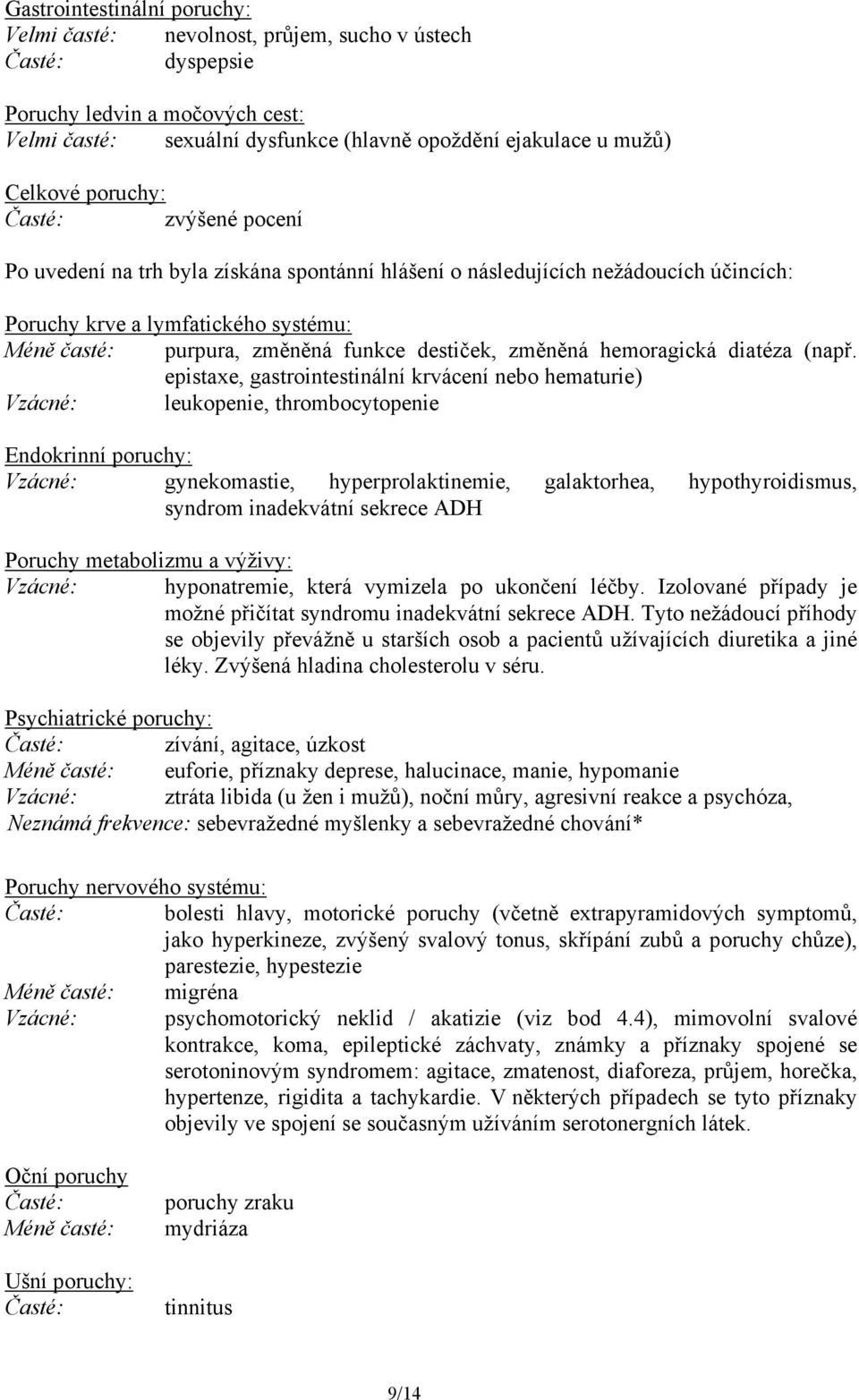 destiček, změněná hemoragická diatéza (např.