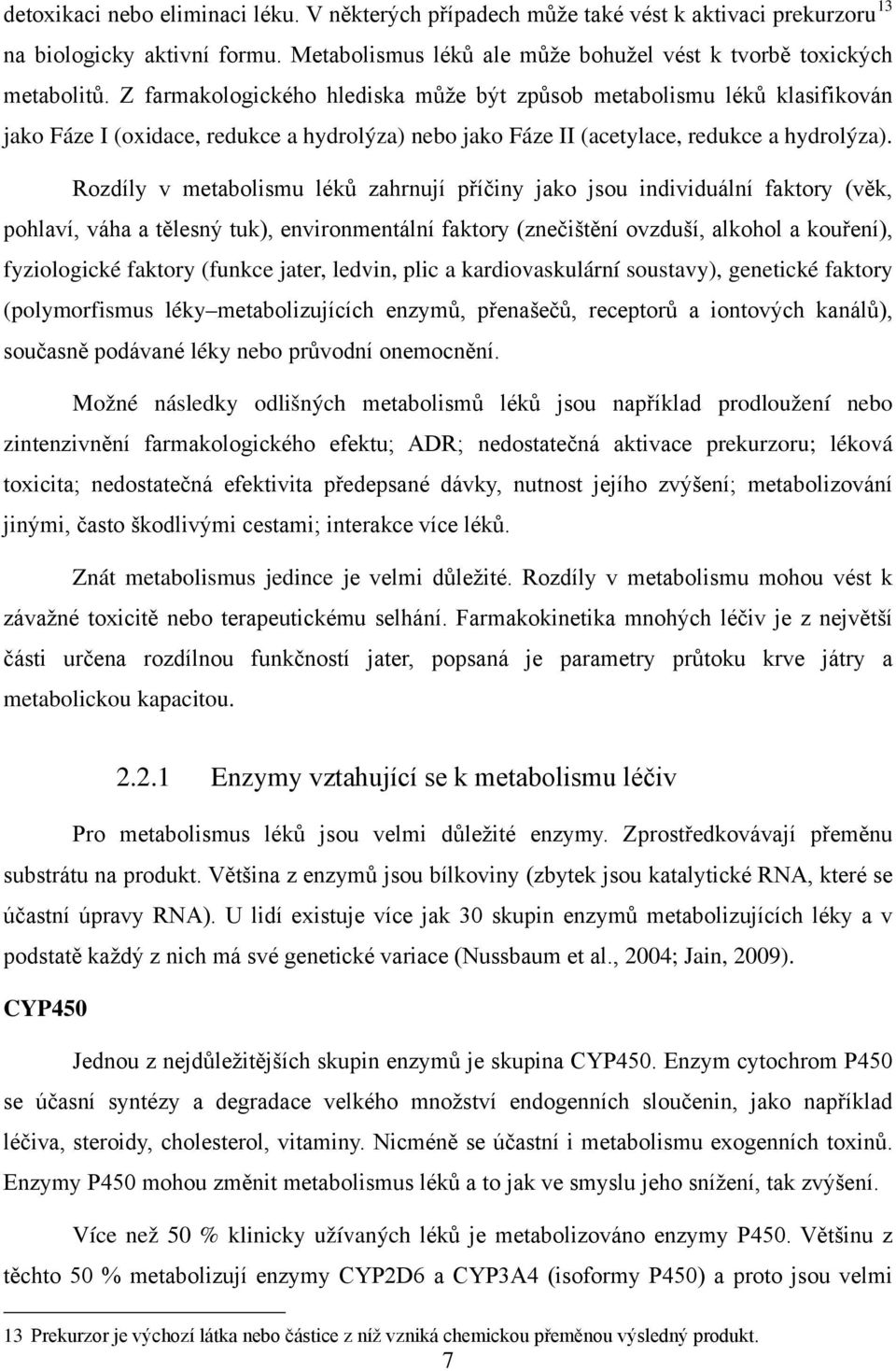 Rozdíly v metabolismu léků zahrnují příčiny jako jsou individuální faktory (věk, pohlaví, váha a tělesný tuk), environmentální faktory (znečištění ovzduší, alkohol a kouření), fyziologické faktory