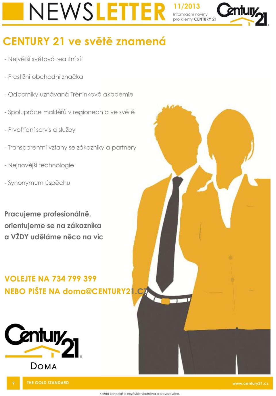 Prvotřídní servis a sluţby - Transparentní vztahy se zákazníky a partnery - Nejnovější technologie - Synonymum úspěchu
