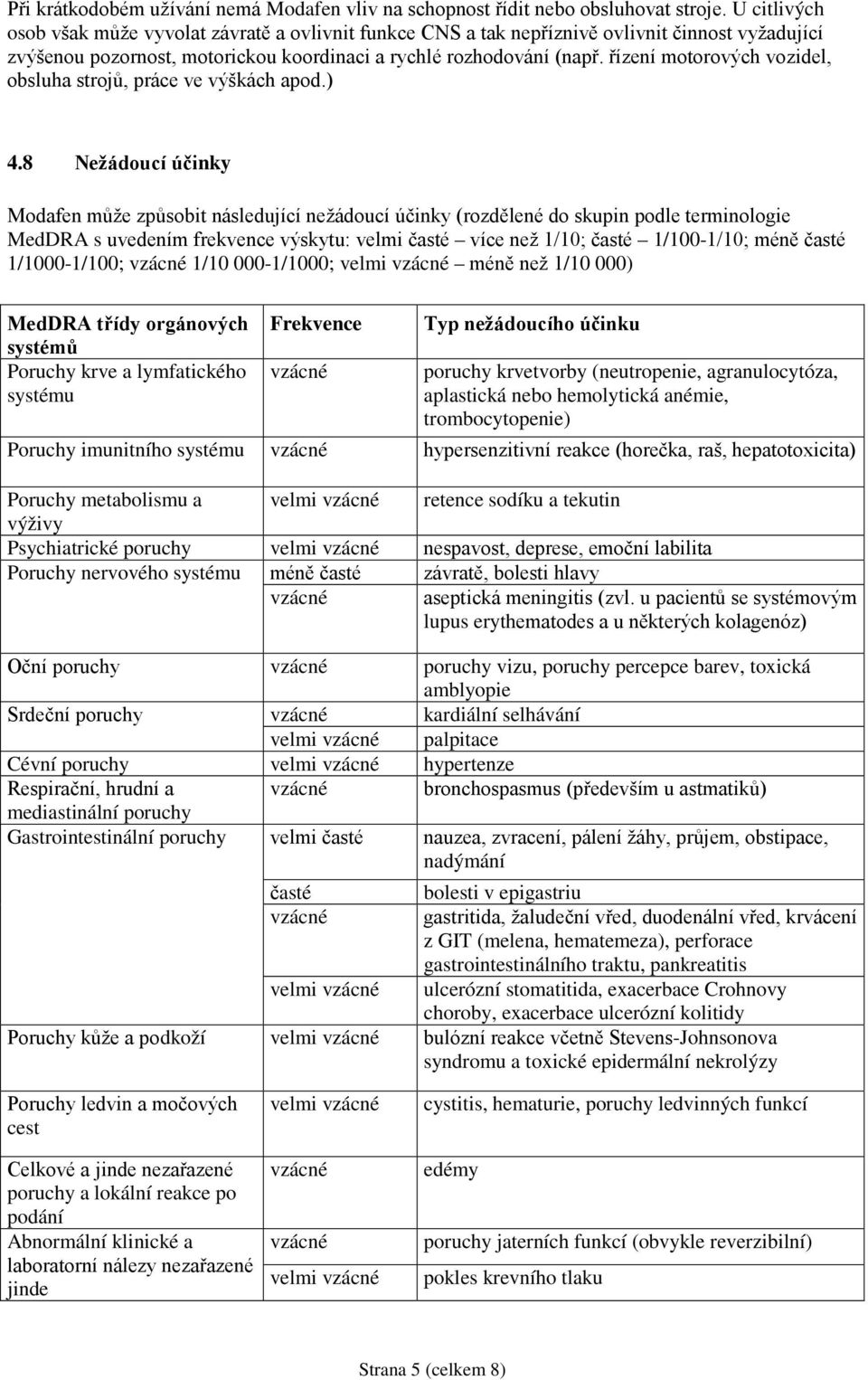 řízení motorových vozidel, obsluha strojů, práce ve výškách apod.) 4.