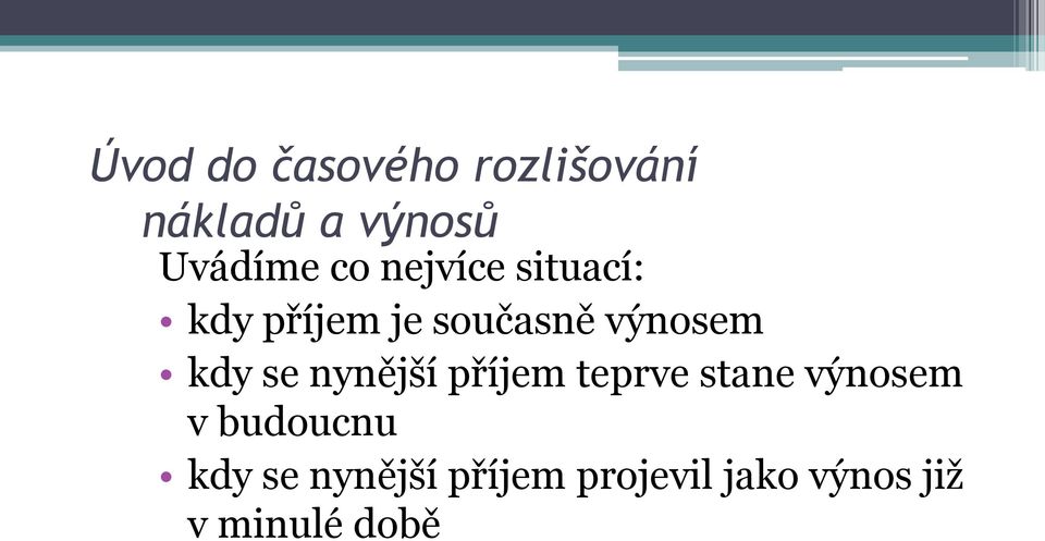 se nynější příjem teprve stane výnosem v budoucnu kdy