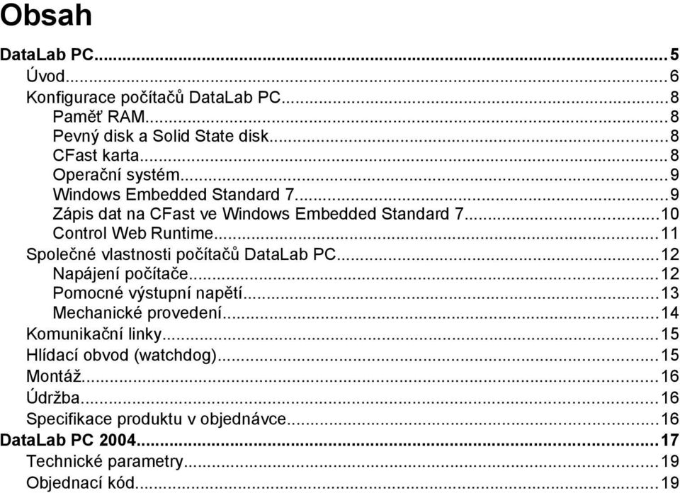 ..11 Společné vlastnosti počítačů...12 Napájení počítače...12 Pomocné výstupní napětí...13 Mechanické provedení.