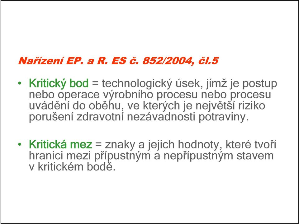 nebo procesu uvádění do oběhu, ve kterých je největší riziko porušení zdravotní