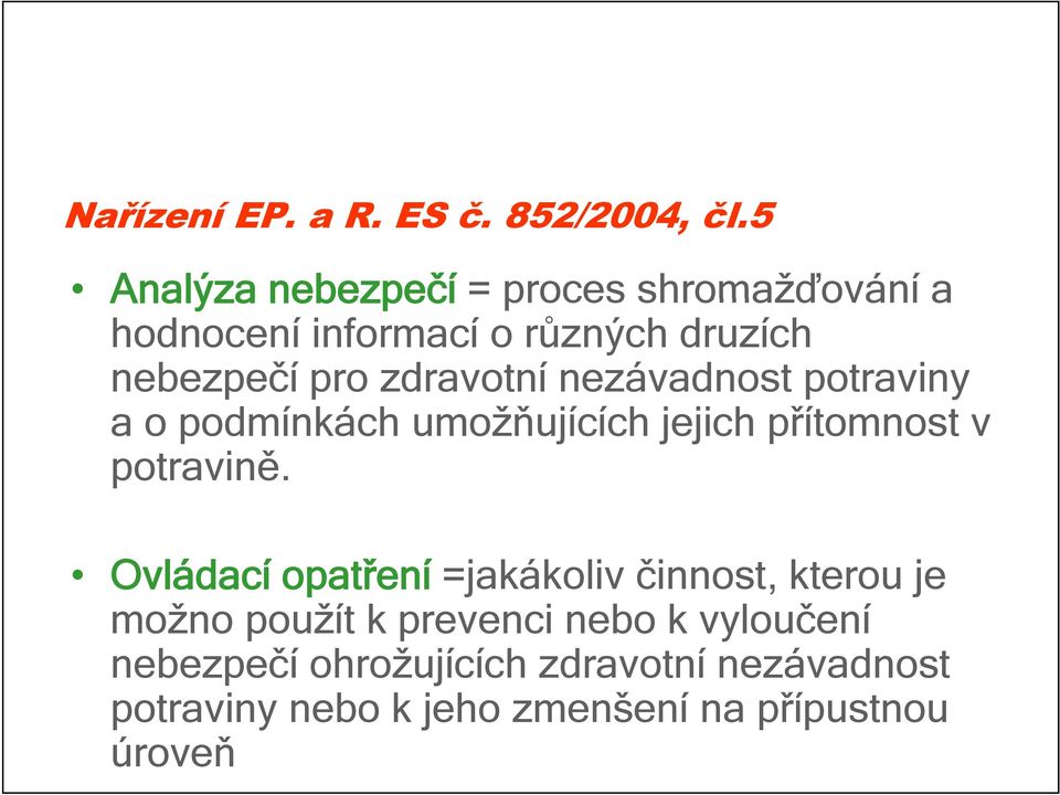 zdravotní nezávadnost potraviny a o podmínkách umožňujících jejich přítomnost v potravině.