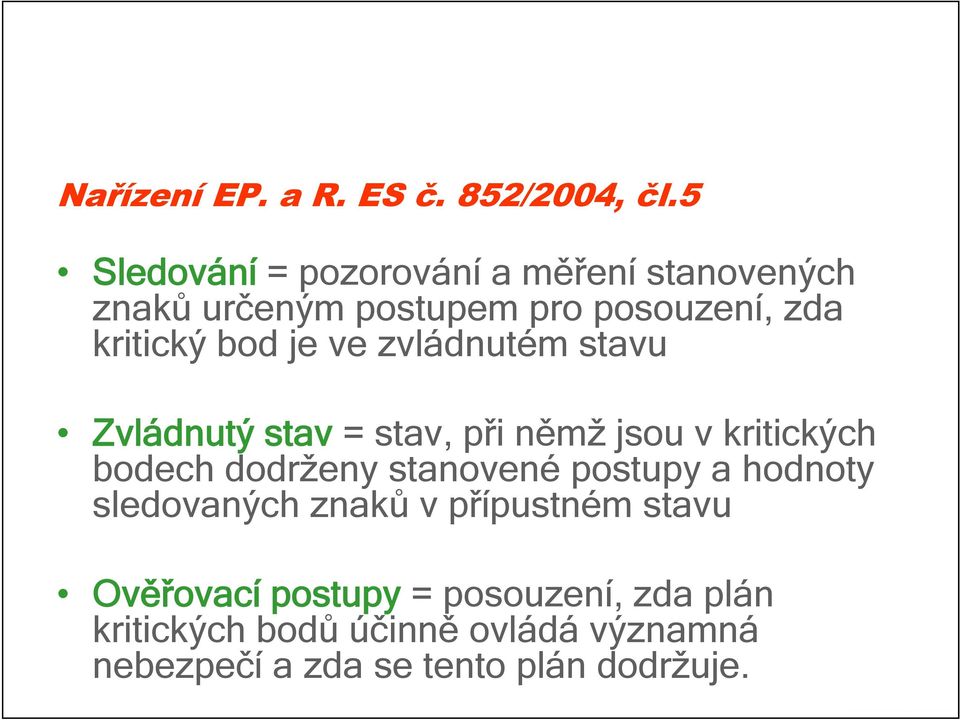 je ve zvládnutém stavu Zvládnutý stav = stav,,při němž jsou v kritických bodech dodrženy stanovené