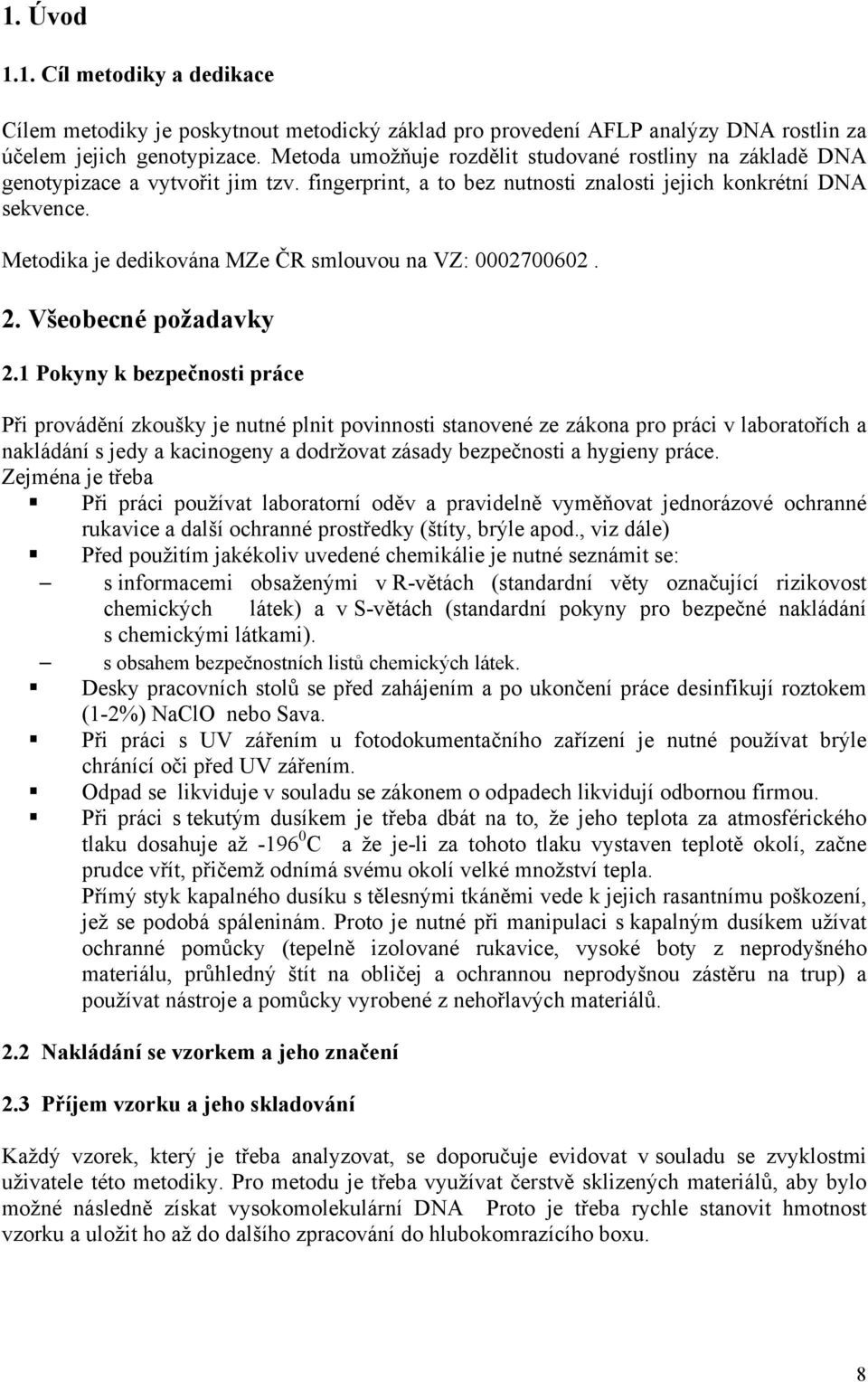 Metodika je dedikována MZe ČR smlouvou na VZ: 0002700602. 2. Všeobecné požadavky 2.