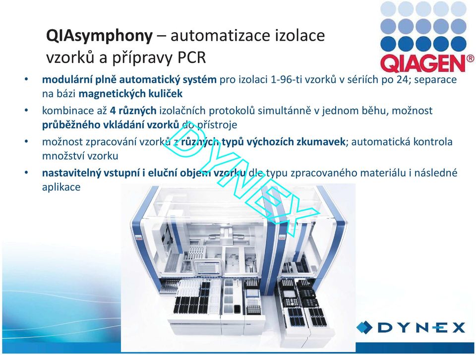 vzorků z různých typů výchozích zkumavek; automatická kontrola množství vzorku nastavitelný vstupní i eluční objem vzorku dle