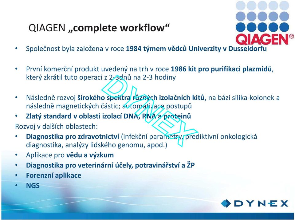 automatizace postupů Zlatý standard v oblasti izolací DNA, RNA a proteinů Rozvoj v dalších oblastech: Diagnostika pro zdravotnictví (infekční parametry,