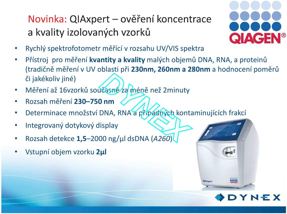 Měření až 16vzorků současně za méně než 2minuty Rozsah měření 230 750 nm Determinace množství DNA, RNA a případných