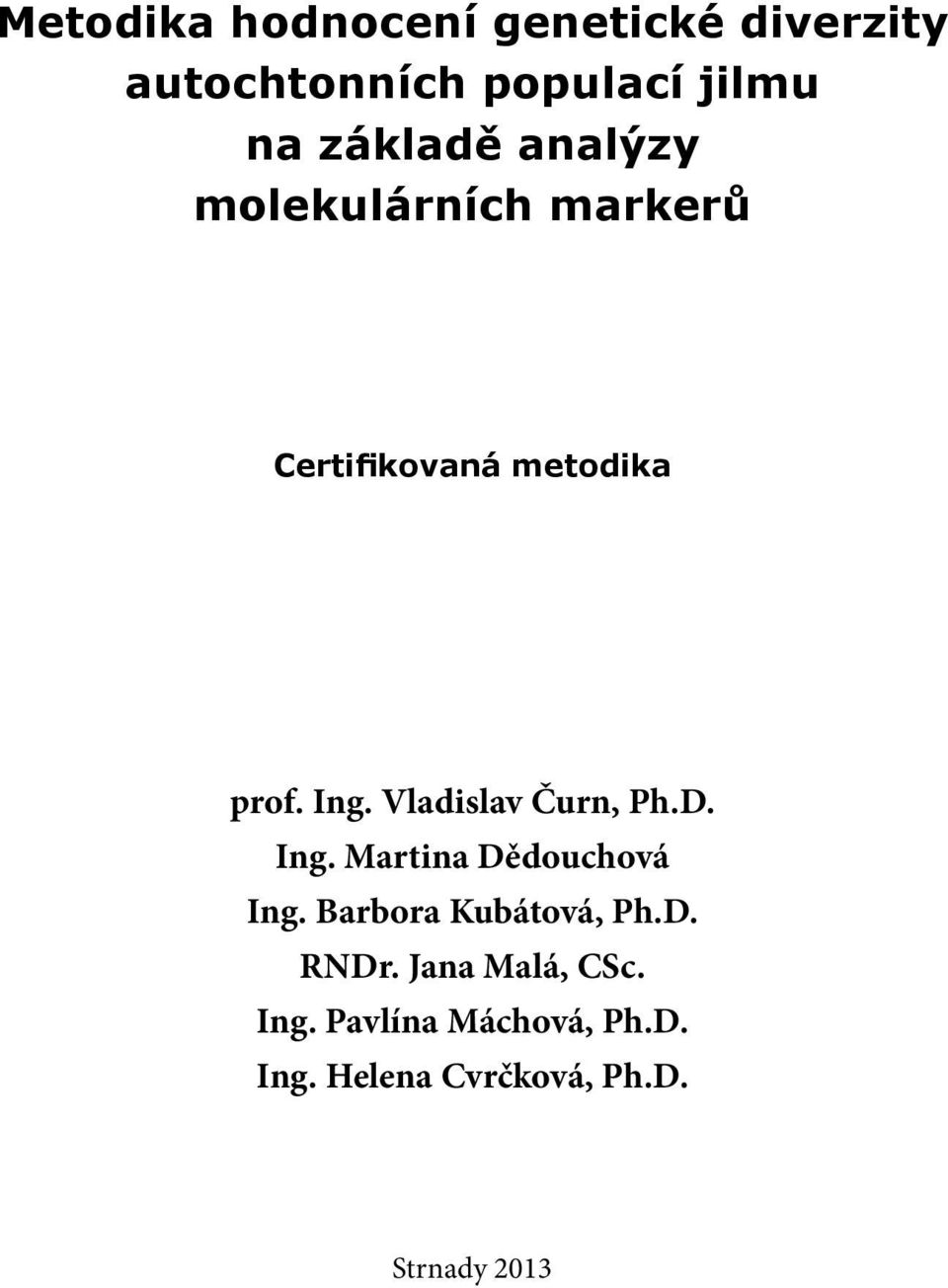 Vladislav Čurn, Ph.D. Ing. Martina Dědouchová Ing. Barbora Kubátová, Ph.D. RNDr.