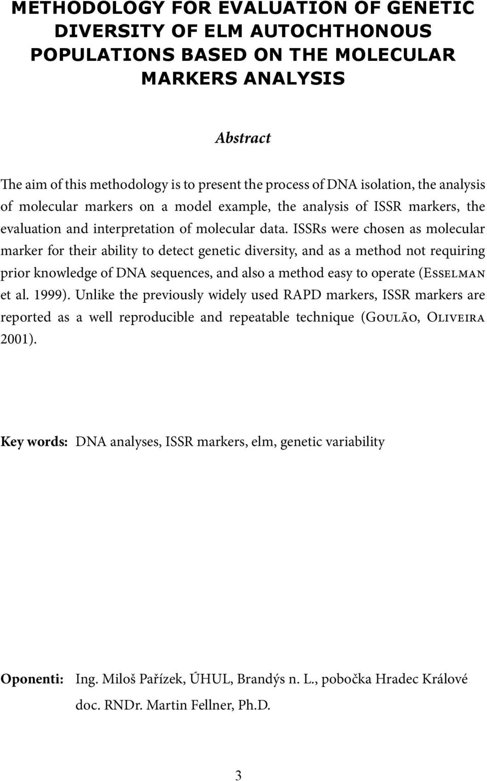 ISSRs were chosen as molecular marker for their ability to detect genetic diversity, and as a method not requiring prior knowledge of DNA sequences, and also a method easy to operate (Esselman et al.