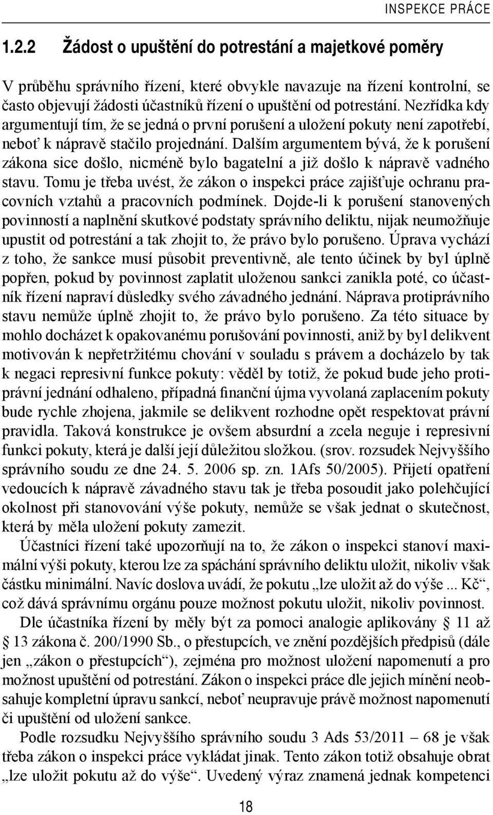 Nezřídka kdy argumentují tím, že se jedná o první porušení a uložení pokuty není zapotřebí, neboť k nápravě stačilo projednání.