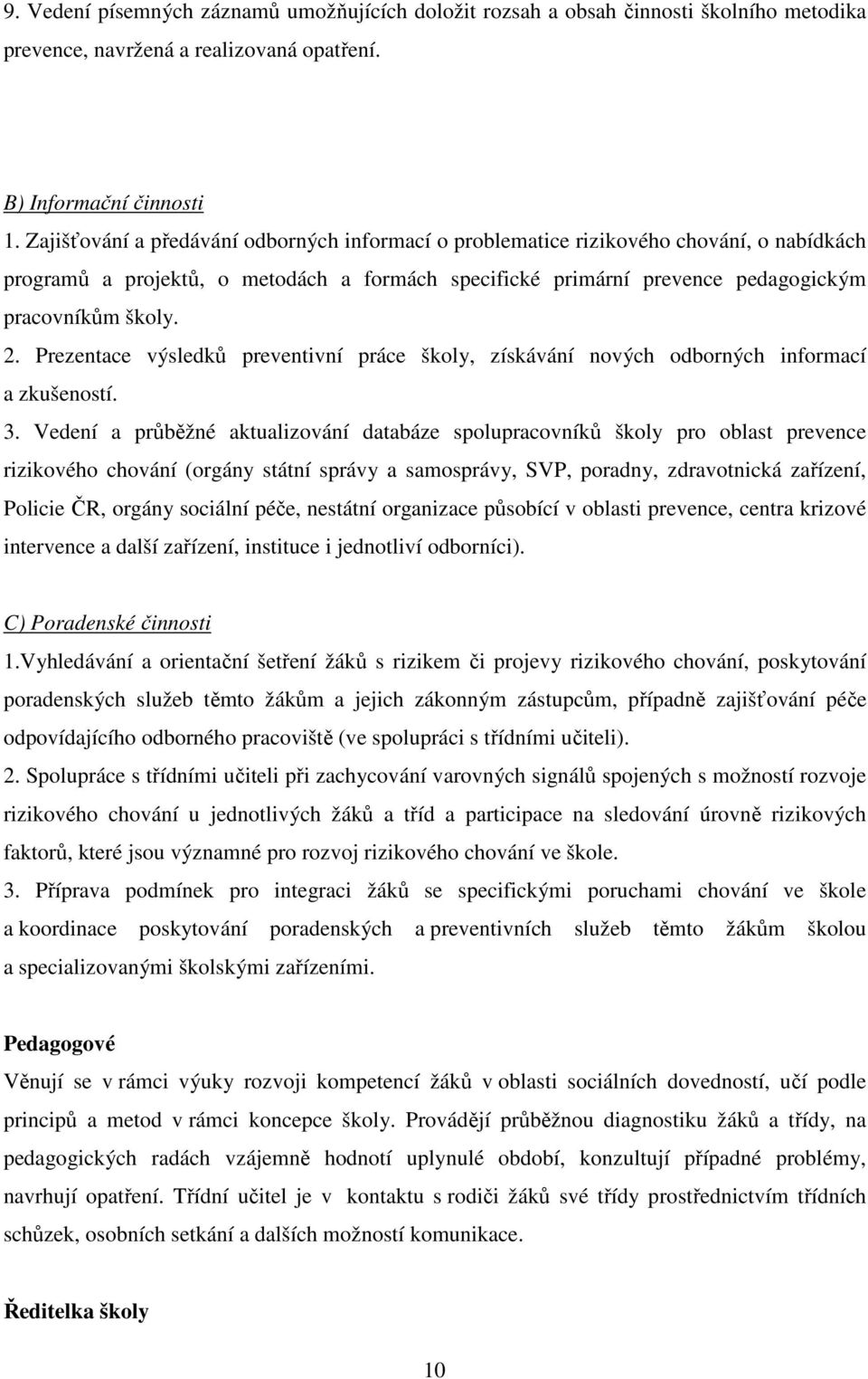 Prezentace výsledků preventivní práce školy, získávání nových odborných informací a zkušeností. 3.